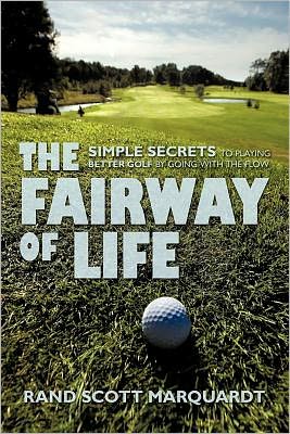 The Fairway of Life: Simple Secrets To Playing Better Golf By Going With The Flow ~ magazine reviews