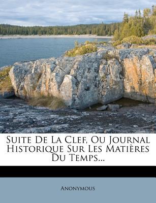 Suite de La Clef, Ou Journal Historique Sur Les Mati Res Du Temps... magazine reviews