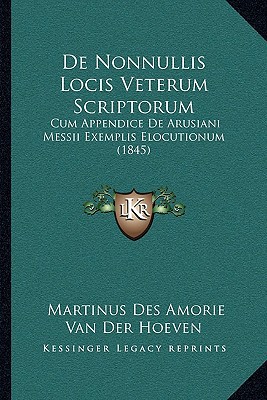 de Nonnullis Locis Veterum Scriptorum: Cum Appendice de Arusiani Messii Exemplis Elocutionum magazine reviews