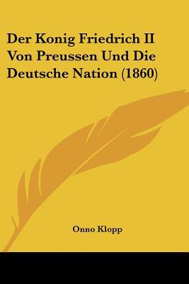 Der Konig Friedrich II Von Preussen Und Die Deutsche Nation magazine reviews
