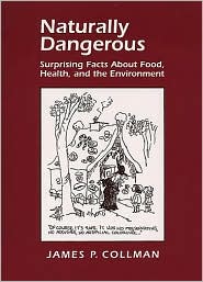 Naturally Dangerous: Surprising Facts about Food, Health and the Environment book written by James Paddock Collman