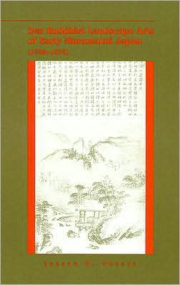 Zen Buddhist Landscape Arts of Early Muromachi Japan (1336-1573), Examining inscriptions on landscape paintings and related documents, this book explores the views of the two jewels of Japanese Zen literature, Gido Shushin (1325-1388) and Zekkai Chushin (1336-1405), and their students. These monks played important rol, Zen Buddhist Landscape Arts of Early Muromachi Japan (1336-1573)