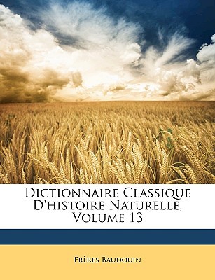 Dictionnaire Classique D'Histoire Naturelle, Volume 13 magazine reviews