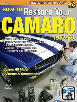 How to Restore Your Camaro 1967-1969 book written by Tony Huntimer