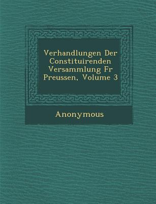 Verhandlungen Der Constituirenden Versammlung F R Preussen, Volume 3 magazine reviews