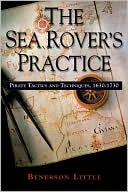 The Sea Rover's Practice: Pirate Tactics and Techniques, 1630?1730 book written by Benerson Little
