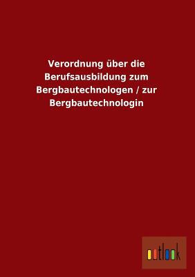 Verordnung Uber Die Berufsausbildung Zum Bergbautechnologen / Zur Bergbautechnologin magazine reviews