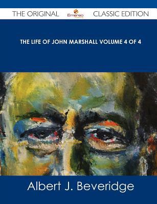 The Life of John Marshall Volume 4 of 4 - The Original Classic Edition magazine reviews