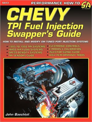 Chevy TPI Fuel Injection Swapper's Guide: How to Install and Modify GM Tuned Port Injection Systems book written by John Baechtel