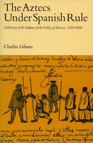 Aztecs Under Spanish Rule A History of the Indians of the Valley of Mexico book written by Charles Gibson