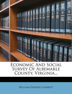Economic and Social Survey of Albemarle County, Virginia... magazine reviews