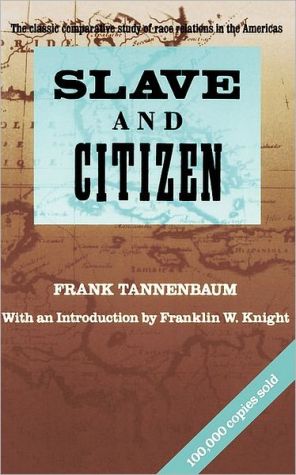 Slave and Citizen: The Classic Comparative Study of Race Relations in the Americas book written by Frank Tannenbaum