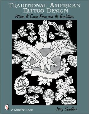 Traditional American Tattoo Design Where It Came From and Its Evolution book written by Jerry Swallow