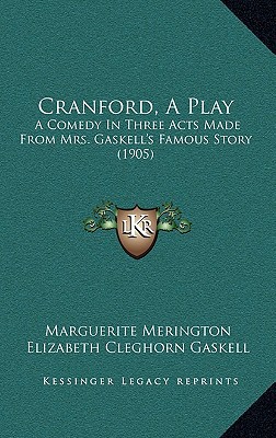 Cranford, a Play: A Comedy in Three Acts Made from Mrs. Gaskell's Famous Story magazine reviews