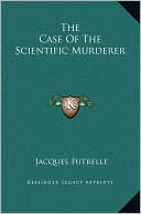 The Case Of The Scientific Murderer book written by Jacques Futrelle