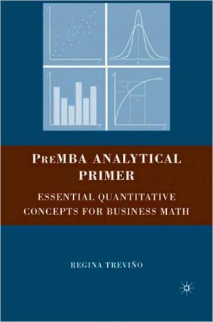 PreMBA Analytical Primer: Essential Quantitative Concepts for Business Math book written by Regina Trevino
