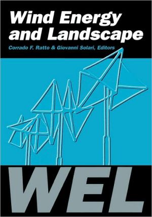 Wind Energy and Landscape: Proceedings of the International Workshop on Wind Energy and Landscape - Wel/Genova/Italy/26-27 June 1997 book written by Corrado F. Ratto