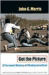 Get the Picture: A Personal History of Photojournalism book written by John G. Morris