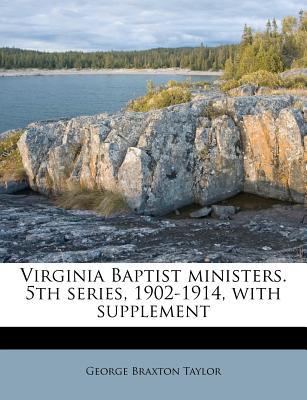 Virginia Baptist Ministers. 5th Series, 1902-1914, with Supplement magazine reviews