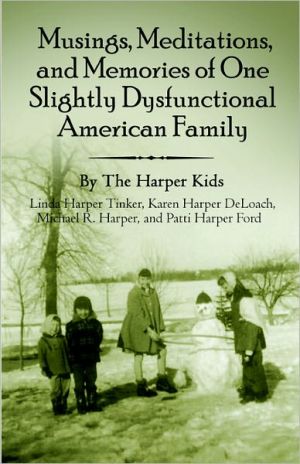Musings, Meditations, And Memories Of One Slightly Dysfunctional American Family book written by Linda Tinker