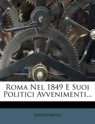 Roma Nel 1849 E Suoi Politici Avvenimenti... magazine reviews