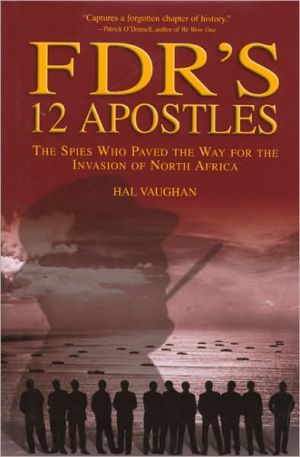 FDR's 12 Apostles: The Spies Who Paved the Way for the Invasion of North Africa book written by Hal Vaughan