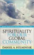 Spirituality for Our Global Community: Beyond Traditional Religion to a World at Peace book written by Daniel A. Helminiak
