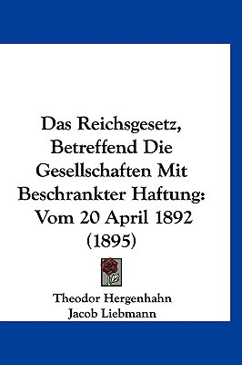 Das Reichsgesetz, Betreffend Die Gesellschaften Mit Beschrankter Haftung: Vom 20 April 1892 magazine reviews