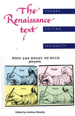 Renaissance Text: Theory, Editing and Textuality book written by Andrew Murphy