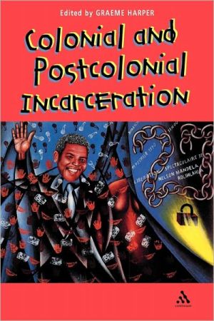 Colonial and Post-Colonial Incarceration book written by Graeme Harper