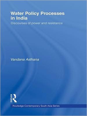 Water Policy Processes in India: Discourses of Power and Resistance book written by Vandana Asthana