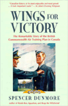 Wings for Victory : The Remarkable Story of the British Commonwealth Air Training Plan in Canada book written by Spencer Dunmore