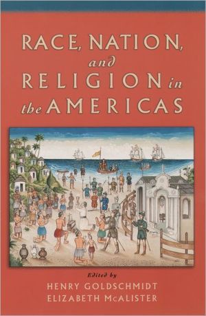 Race, Nation, and Religion in the Americas book written by Henry Goldschmidt