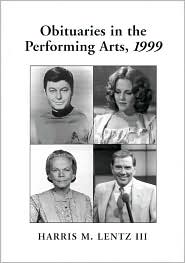 Obituaries in the Performing Arts 1999: Film, Television, Radio, Theatre, Dance, Music, Cartoons and Pop Culture book written by Harris M. Lentz