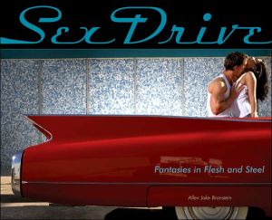 Sex Drive: Fantasies in Flesh and Steel book written by Allen Jake Bronstein