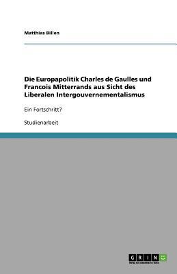 Die Europapolitik Charles de Gaulles Und Francois Mitterrands Aus Sicht Des Liberalen Intergouvernem magazine reviews