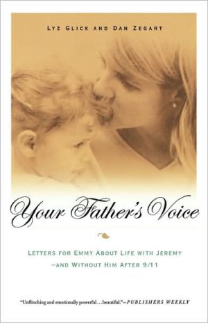 Your Father's Voice: Letters for Emmy about Life with Jerem...and without Him after 9/11 book written by Lyz Glick