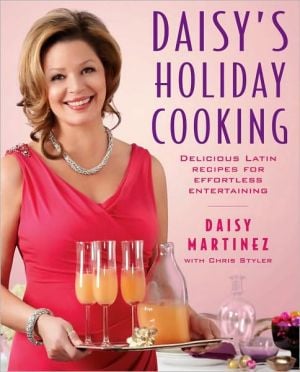 Daisy's Holiday Cooking: Delicious Latin Recipes for Effortless Entertaining written by Daisy Martinez