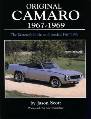 Original Camaro 1967-1969: The Restorer's Guide to All Models 1967-1969 (Original Series) book written by Jason Scott