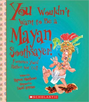 Mayan Soothsayer!: Fortunes You'D Rather Not Tell book written by Rupert Matthews