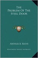The Problem Of The Steel Door book written by Arthur B. Reeve