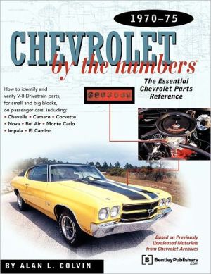 Chevrolet by the Numbers: The Essential Chevrolet Parts Reference, 1970-1975 book written by Alan L. Colvin