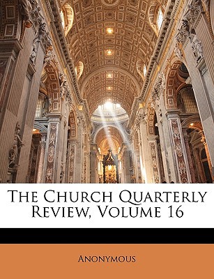 The Church Quarterly Review, Volume 16 magazine reviews
