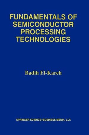 Fundamentals of Semiconductor Processing Technology book written by Badih El-Kareh