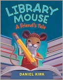 Library Mouse: A Friend's Tale written by Daniel Kirk