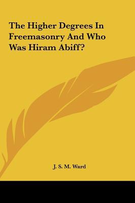 The Higher Degrees in Freemasonry and Who Was Hiram Abiff? magazine reviews