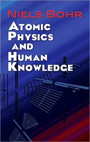 Atomic Physics and Human Knowledge book written by Niels Bohr