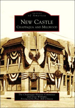 New Castle: Chappaqua and Millwood, New York (Images of America Series) book written by Chappaqua History Committee