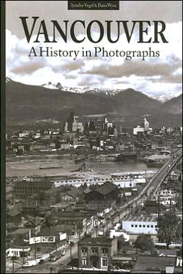 Vancouver, a History in Photographs book written by Aynsley Vogel