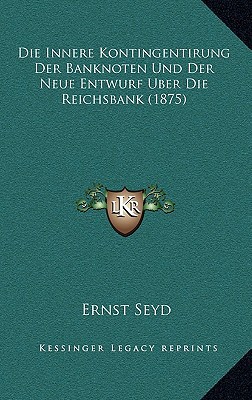 Die Innere Kontingentirung Der Banknoten Und Der Neue Entwurf Uber Die Reichsbank (1875) magazine reviews